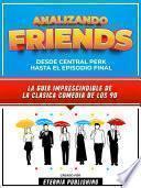 Analizando Friends - Desde Central Perk Hasta El Episodio Final