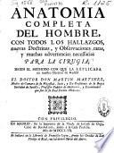 Anatomia completa del hombre, con todos los hallazgos, nuevas doctrinas y observaciones raras hasta el tiempo presente, y muchas advertencias necessarias para la cirugia segun el methodo con que se explica en nuestro theatro de Madrid