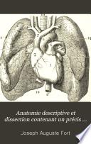 Anatomie descriptive et dissection contenant un précis d'embryologie avec la structure microscopique des organes et celle des tissus