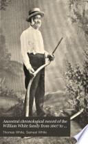 Ancestral Chronological Record of the William White Family from 1607 to 1608-1895