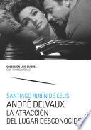André Delvaux. La atracción del lugar desconocido