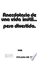 Anecdotario de una vida inútil ... pero divertida
