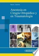 Anestesia en cirugia ortopedica y en traumatologia / Anesthesia at Orthopedic and Traumatology Surgery