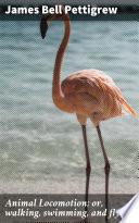 Animal Locomotion; or, walking, swimming, and flying
