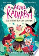 Anna Kadabra - Pas facile d’être une sorcière!