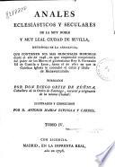 Annales eclesiásticos y seculares de la muy noble y muy leal ciudad de Sevilla, metrópoli de Andalucia ...