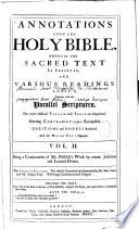 Annotations Upon the Holy Bible. Wherein the Sacred Text is Inserted, and Various Readings Annex'd, Together with the Parallel Scriptures. The More Difficult Terms in Each Yerse Explained. Seeming Contradictions Reconciled. Questiond and Doubts Resolved. And the Whole Text Opened
