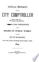 Annual Reports of the Comptroller, Police Department, Fire Department and Board of Public Works of the City of Milwaukee for the Year Ending ...