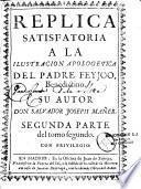Anti-theatro critico. Sobre el tomo tercero del Theatro Critico; y replica satisfatoria primera, y segunda parte, à la Ilustracion apologetica del P. Feyjoo, benedictino. En que se le descubren, manifiestan, y senelan 998. Errores, que podran contarse por los margenes. Su autor Don Salvador Joseph Mañer...