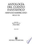 Antología del cuento fantástico hispanoamericano siglo XX