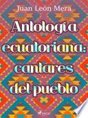 Antología ecuatoriana: cantares del pueblo
