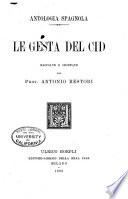 Antologia spagnola. Le Gesta del Cid. Raccolte e ordinate dal Prof. Antonio Restori. [Containing extracts from the Poema del Cid, and from chronicles, ballads, plays, etc., concerning the Cid.] Span