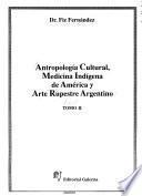 Antropología cultural, medicina indígena de América y arte rupestre argentino