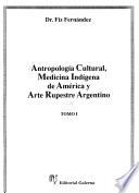 Antropología cultural, medicina indígena de América y arte rupestre argentino