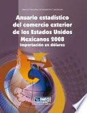 Anuario estadístico del comercio exterior de los Estados Unidos Mexicanos 2008. Importación en dólares