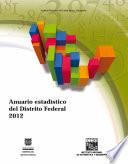 Anuario estadístico del Distrito Federal. Edición 2012