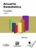 Anuario estadístico del estado de Yucatán 2006. Tomo I