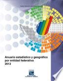 Anuario estadístico y geográfico por entidad federativa 2013