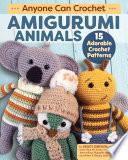 Anyone Can Crochet Amigurumi Animals