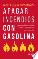 Apagando incendios con gasolina
