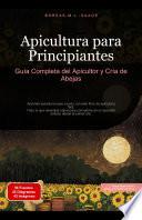 Apicultura para Principiantes: Guía Completa del Apicultor y Cría de Abejas