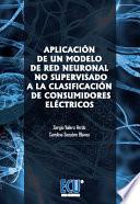 Aplicación de un modelo de red neuronal no supervisado a la clasificación de consumidores eléctricos