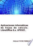 Aplicaciones informáticas de hojas de cálculo. Libre Office Calc 6.x. UF0321.