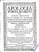 Apologia por el habito de Santo Domingo en la Orden de Santiago, y alegacion à favor de la Orden de Santiago, por su Santo Domingo de Guzmán ... fundador de las de Predicadores ...