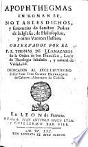 Apopththegmas en romanze, notables dichos y sentencias de Sanctos Padres de la Iglesia; de philosophos, y otros varones ilustres, etc