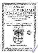 Apoyos de la verdad catalana contra las obieciones de vna justificacion, que se hizo en nombre del Rey Catholico contra esta prouincia, con los cargos, qve inivstamente se le impusieron, por vnos papeles volantes, y descargos a ellos