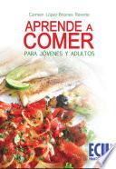 Aprende a comer. Para jóvenes y adultos