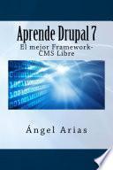 APRENDE DRUPAL 7. El Mejor Framework-CMS libre