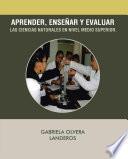 APRENDER, ENSEÑAR Y EVALUAR LAS CIENCIAS NATURALES EN NIVEL MEDIO SUPERIOR.
