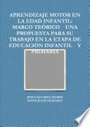 APRENDIZAJE MOTOR EN LA EDAD INFANTIL: MARCO TEÓRICO UNA PROPUESTA PARA SU TRABAJO EN LA ETAPA DE EDUCACIÓN INFANTIL Y PRIMARIA