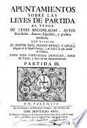 Apuntamientos sobre las leyes de Partida al tenor de las leyes recopiladas, autos acordados, autores españoles y practica moderna