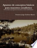 Apuntes de conceptos b‡sicos para muestreo estad’stico: Para estudiantes de programas de doctorado en ciencias administrativas.