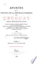 Apuntes para la historia de la República Oriental del Uruguay: 1810 á 1829