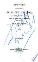 Apuntes para una historia de la legislación espaÆnola sobre imprenta desde el aÆno Eugenio de Eguizábal ... 1873