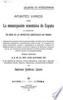Apuntes varios sobre la emancipación económica de España su consecución por medio de los empréstitos amortizables con premios ...