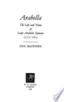 Arabella: the Life and Times of Lady Arabella Seymour 1575-1615