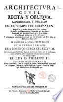 Architectura civil recta, y obliqua. Considerada y dibuxada en el templo de Ierusalen ... Promovida a suma perfeccion en el templo y palacio de S. Lorenzo cerca del Escurial ... por don Ivan Caramuel monje Cisterciense ..