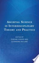 Archival Science in Interdisciplinary Theory and Practice