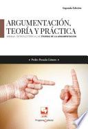 Argumentación, teoría y práctica. Manual introductorio a las teorías de la argumentación