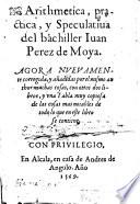Arithmetica practica y speculatiua del bachiller Iuan Perez de Moya