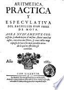 Aritmetica, practica y especulatiua del bachiller Iuan Perez de Moya