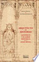 Arquitecto de historias: Alfonso X y el saber histórico en la Edad Media