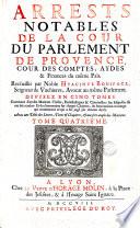 Arrests notables de la cour du parlement de Provence, cour de comptes, aydes et finances du même pais
