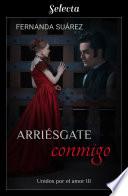 Arriésgate conmigo (Unidos por el amor 3)