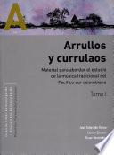 Arrullos y currulaos. Material para abordar el estudio de la música tradicional del Pacífico sur colombiano Tomos I y II