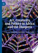 Art, Creativity, and Politics in Africa and the Diaspora